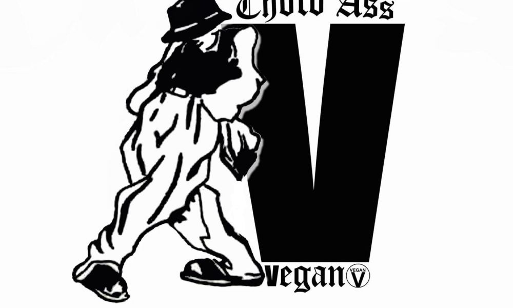 Cholo Ass Vegan